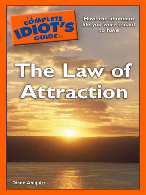 Title details for The Complete Idiot's Guide to the Law of Attraction by Diane Ahlquist - Available